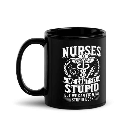 Buy Nurses Can't Fix Stupid Mug – Hilarious Gift for Medical Heroes at Dino's Tees