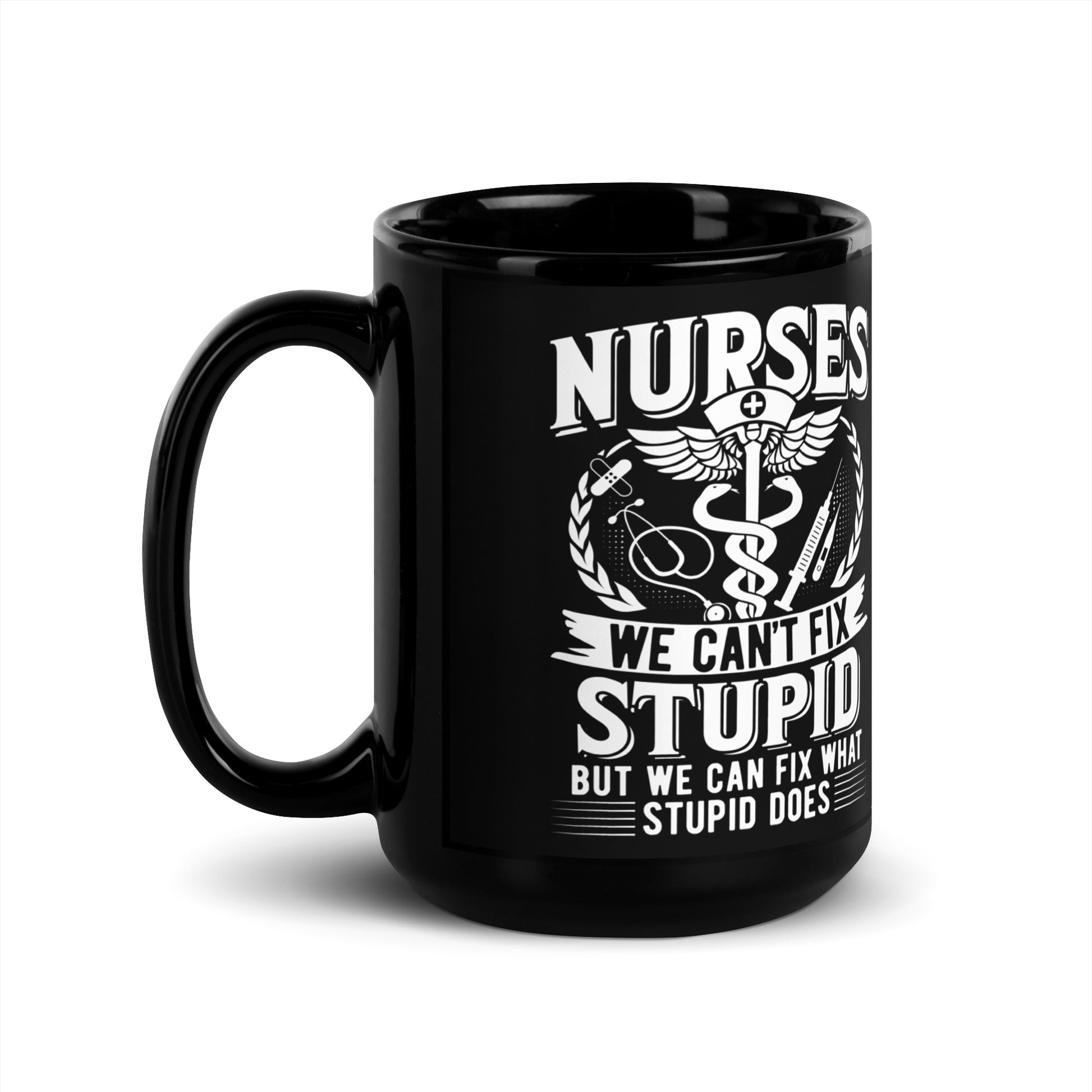 Buy Nurses Can't Fix Stupid Mug – Hilarious Gift for Medical Heroes at Dino's Tees