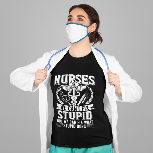 Buy Nurses Can't Fix Stupid Tee – Heroic Comfort at Dino's Tees